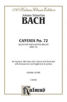 Cantata No. 72 Alles Nur Nach Gottes Willen (Kalmus Edition) - Johann Sebastian Bach