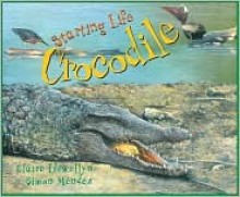 Starting Life: Crocodile (Starting Life) - Claire Llewellyn, Simon Mendez