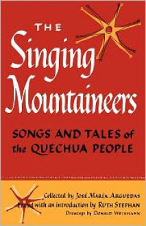 The Singing Mountaineers: Songs and Tales of the Quechua People - José María Arguedas, Ruth Stephan