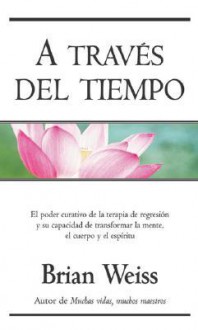 A Traves Del Tiempo - Brian L. Weiss