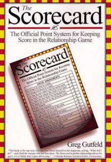 The Scorecard: The Official Point System for Keeping Score in the Relationship Game - Greg Gutfeld