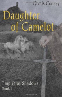 Daughter of Camelot (Empire of Shadows 1) - Glynis Cooney