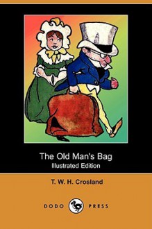 The Old Man's Bag (Illustrated Edition) (Dodo Press) - Thomas William Hodgson Crosland, J.R. Monsell