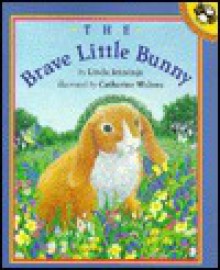 The Brave Little Bunny - Linda M. Jennings, Catherine Walters