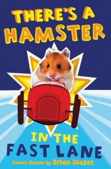 There's a Hamster in the Fast Lane - Brian Moses