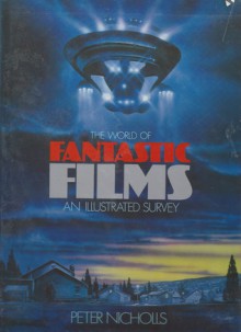 The World of Fantastic Films: An Illustrated Survey - Peter Nicholls