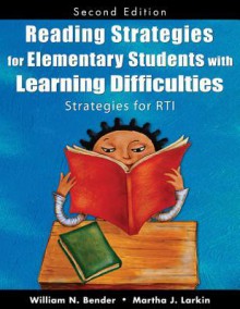 Reading Strategies for Elementary Students with Learning Difficulties: Strategies for Rti - William N. Bender, Martha J. Larkin