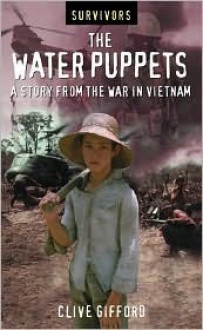 The Water Puppets: A Story from the War in Vietnam - Clive Gifford