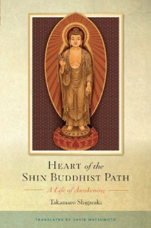 Heart of the Shin Buddhist Path: A Life of Awakening - Takamaro Shigaraki, David Matsumoto