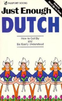 Just Enough Dutch: How to Get by and Be Easily Understood - D.L. Ellis