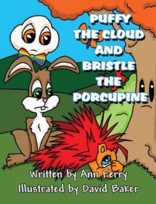 Puffy the Cloud and Bristle The Porcupine - Ann Ferry, David Baker