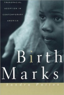 Birthmarks: Transracial Adoption in Contemporary America - Sandra Patton