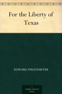 For the Liberty of Texas - Edward Stratemeyer, Louis Meynell