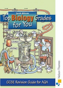 Top Biology Grades For You For Aqa: Gcse Revision Guide For Aqa - Gareth Williams