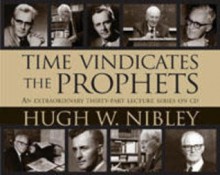 Time Vindicates the Prophets - Hugh Nibley