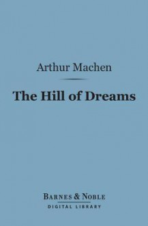 The Hill of Dreams (Barnes & Noble Digital Library) - Arthur Machen