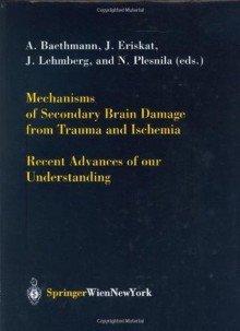 Mechanisms of Secondary Brain Damage from Trauma and Ischemia: Recent Advances of our Understanding (Acta Neurochirurgica Supplement) - Alexander Baethmann, J. Eriskat, J. Lehmberg, N. Plesnila