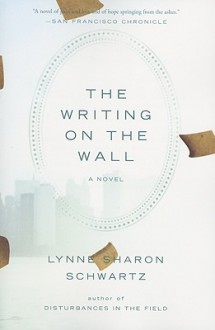 The Writing on the Wall: A Novel - Lynne Sharon Schwartz