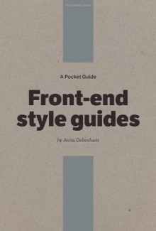 A Pocket Guide to Front-end Style Guides - Anna Debenham, Owen Gregory