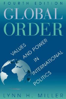 Global Order: Values and Power in International Relations - Lynn H. Miller