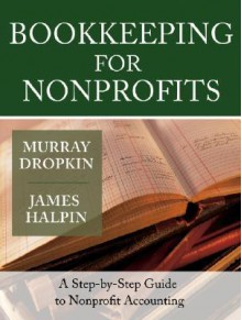 Bookkeeping for Nonprofits: A Step-by-Step Guide to Nonprofit Accounting - Murray Dropkin