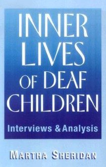 Inner Lives of Deaf Children: Interviews and Analysis - Martha Sheridan, Patricia Elizabeth Spencer, I. King Jordan