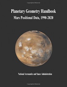 Planetary Geometry Handbook: Mars Positional Data, 1990-2020 - National Aeronautics and Space Administration