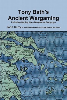 Tony Bath's Ancient Wargaming - John Curry, Tony Bath, Society of Ancients