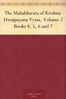 The Mahabharata of Krishna-Dwaipayana Vyasa, Volume 2 Books 4, 5, 6 and 7 - Kisari Mohan Ganguli