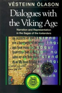 Dialogues with the Viking Age: Narration and Representation in the Sagas of the Icelanders - Vésteinn Ólason