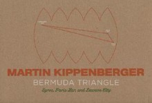 Martin Kippenberger: the Bermuda Triangle: Syros, Paris Bar, And Dawson City - Martin Kippenberger