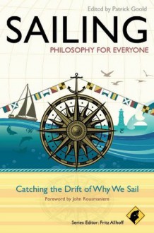 Sailing - Philosophy For Everyone: Catching the Drift of Why We Sail - Patrick Goold, John Rousmaniere