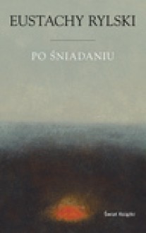 Po śniadaniu - ebook - Eustachy Rylski