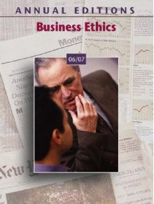 Annual Editions: Business Ethics 06/07 (Annual Editions: Business Ethics) - John E. Richardson