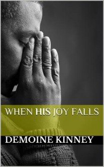 When His Joy Falls - Demoine Kinney