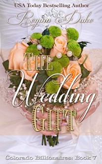 The Wedding Gift (Colorado Billionaires Book 7) - Regina Duke