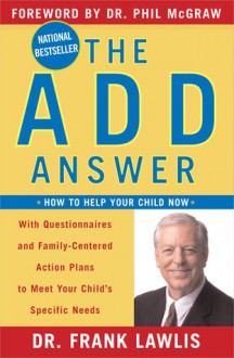 The ADD Answer: How to Help Your Child Now - Frank Lawlis