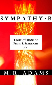 Computations of Flesh and Starlight 1.1 (Sympathy-B, #1) - M.R. Adams