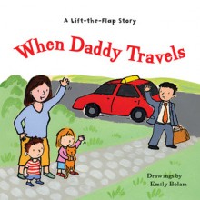 When Daddy Travels - Harriet Ziefert, Emily Bolam