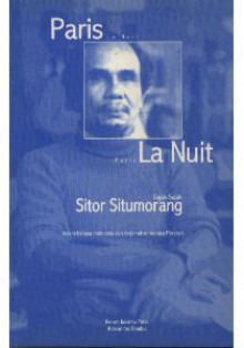 Paris la Nuit: Entre le Souvenir et L'Oubli / Paris di Waktu Malam: Yang Dikenang dan Dilupakan - Sitor Situmorang, Henri Chambert-Loir