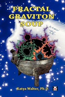 Fractal Graviton Soup: In a New Toe - Katya Walter