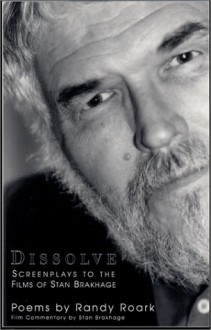 Dissolve: Screenplays to the Films of Stan Brakhage: A Book of Poems - Randy Roark, Stan Brakhage