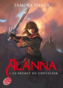 Le secret du chevalier (Alanna, #1) - Tamora Pierce, Florence Bellot