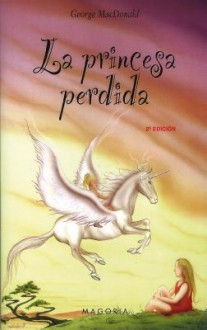 La Princesa Perdida / The Lost Princess - George MacDonald