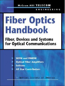 Fiber Optics Handbook: Fiber, Devices, and Systems for Optical Communications - Optical Society of America, Eric W. Van Stryland, Steve Chapman