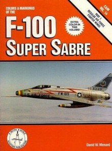 Colors & Markings of the F-100 Super Sabre, Part 1, Regular Air Force Fighter Wings - David W. Menard