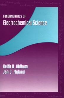 Fundamentals Of Electrochemical Science - Keith B. Oldham