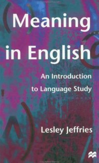 Meaning in English: An Introduction to Language Study - Lesley Jeffries