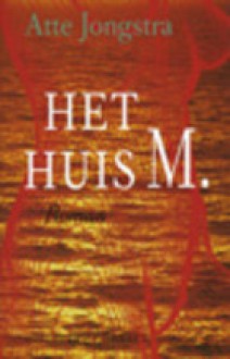 Het huis M.: memoires van een spreker : roman - Atte Jongstra