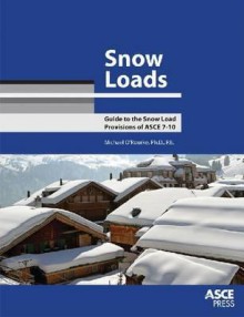 Snow Loads: Guide to the Snow Load Provisions of ASCE 7-10 - Michael J. O'Rourke, American Society of Civil Engineers